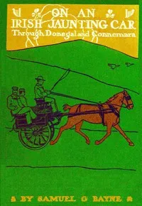 On an Irish Jaunting-Car Through Donegal and Connemara — Samuel G. (Samuel Gamble) Bayne cover