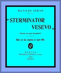 "Sterminator Vesevo" (Vesuvius the great exterminator): Diary of the Eruption of April 1906 — Matilde Serao cover