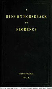 A Ride on Horseback to Florence Through France and Switzerland. Vol. 1 of 2: Described in a Series of Letters by a Lady — Augusta Macgregor Holmes cover