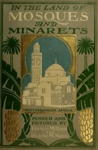 In the Land of Mosques & Minarets — M. F. (Milburg Francisco) Mansfield cover