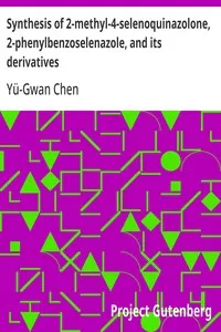 Synthesis of 2-methyl-4-selenoquinazolone, 2-phenylbenzoselenazole, and its derivatives: Dissertation submitted in partial fulfillment of the requirements for the degree of Doctor of Philosophy in the Faculty of Pure Science of Columbia University — Yü-Gwan Chen cover