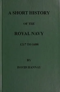 A Short History of the Royal Navy, 1217 to 1688 — David Hannay cover