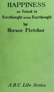 Happiness as Found in Forethought Minus Fearthought — Horace Fletcher cover