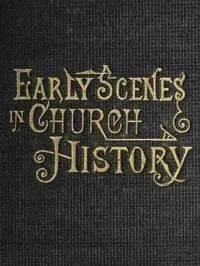 Early Scenes in Church History: Eighth Book of the Faith-Promoting Series — Various cover