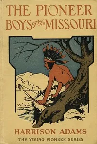 The Pioneer Boys of the Missouri; or, In the Country of the Sioux — St. George Rathborne cover