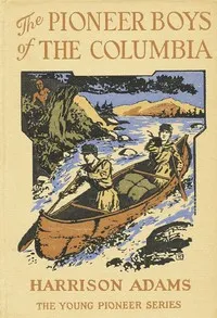 The Pioneer Boys of the Columbia; or, In the Wilderness of the Great Northwest — St. George Rathborne cover