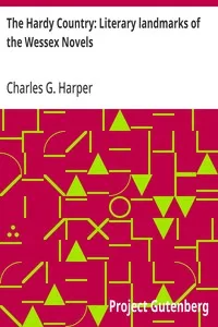The Hardy Country: Literary landmarks of the Wessex Novels — Charles G. (Charles George) Harper cover