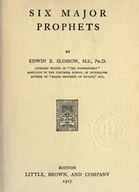 Six Major Prophets — Edwin E. (Edwin Emery) Slosson cover