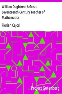 William Oughtred: A Great Seventeenth-Century Teacher of Mathematics — Florian Cajori cover