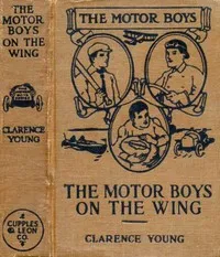 The Motor Boys on the Wing; Or, Seeking the Airship Treasure — Clarence Young cover