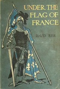 Under the Flag of France: A Tale of Bertrand du Guesclin — David Ker cover