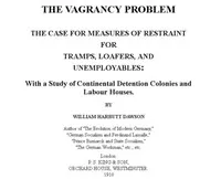 The Vagrancy Problem.: The Case for Measures of Restraint for Tramps, Loafers, and Unemployables: With a Study of Continental Detention Colonies and Labour Houses — William Harbutt Dawson cover