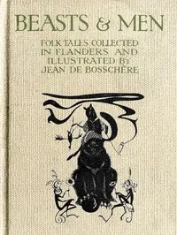 Beasts & Men: Folk Tales Collected in Flanders and Illustrated by Jean de Bosschère cover