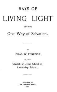 Rays of Living Light on the One Way of Salvation — Charles W. (Charles William) Penrose cover
