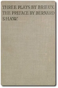 Three Plays by Brieux: With a Preface by Bernard Shaw — Eugène Brieux cover
