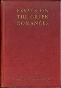 Essays on the Greek Romances — Elizabeth Hazelton Haight cover
