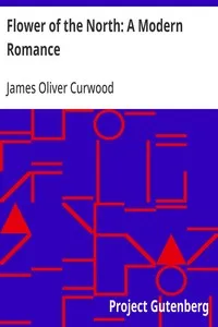 Flower of the North: A Modern Romance — James Oliver Curwood cover