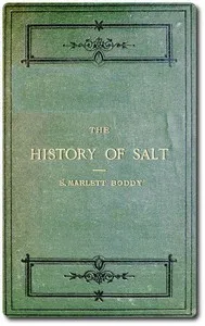 The history of salt : $b with observations on its geographical distribution, geological formation, and medicinal and dietetic properties — Evan Marlett Boddy cover