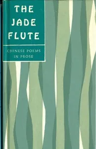 The Jade Flute: Chinese Poems in Prose cover