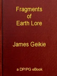 Fragments of Earth Lore: Sketches & Addresses Geological and Geographical — James Geikie cover