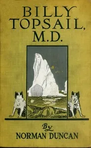 Billy Topsail, M.D.: A Tale of Adventure With Doctor Luke of the Labrador — Norman Duncan cover