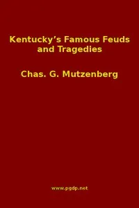 Kentucky's Famous Feuds and Tragedies: Authentic History of the World Renowned Vendettas of the Dark and Bloody Ground — Charles Gustavus Mutzenberg cover