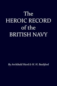 The Heroic Record of the British Navy: A Short History of the Naval War, 1914-1918 — H. H. (Henry Howarth), Sir Bashford cover