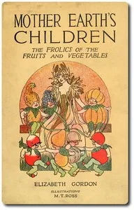 Mother Earth's Children: The Frolics of the Fruits and Vegetables — Elizabeth Gordon cover