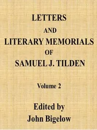 Letters and Literary Memorials of Samuel J. Tilden, v. 2 cover