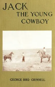 Jack the Young Cowboy: An Eastern Boy's Experiance on a Western Round-up — George Bird Grinnell cover