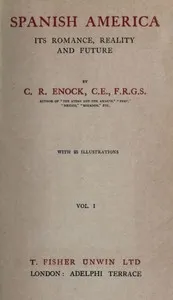 Spanish America, Its Romance, Reality and Future, Vol. 1 (of 2) — C. Reginald (Charles Reginald) Enock cover
