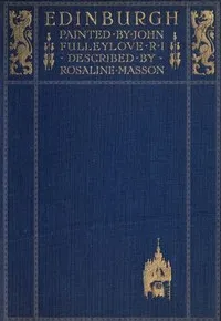 Edinburgh: Painted by John Fulleylove; described by Rosaline Masson — Rosaline Masson cover