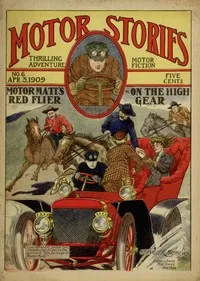 Motor Matt's Red Flyer; or, On the High Gear: Motor Stories Thrilling Adventure Motor Fiction No. 6, April 3, 1909 — Stanley R. Matthews cover