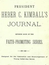 President Heber C. Kimball's Journal: Seventh Book of the Faith-Promoting Series. Designed for the Instruction and Encouragement of Young Latter-day Saints — Heber C. (Heber Chase) Kimball cover