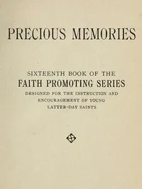 Precious Memories: Sixteenth Book of the Faith Promoting Series. Designed for the Instruction and Encouragement of Young Latter-day Saints — Anonymous cover