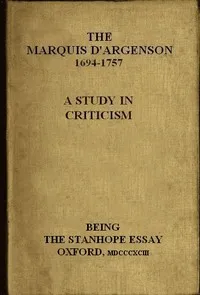 The Marquis D'Argenson: A Study in Criticism: Being the Stanhope Essay: Oxford, 1893 — Arthur Ogle cover