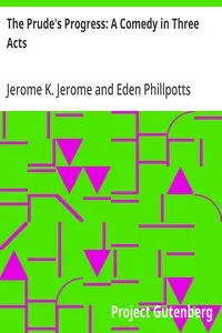 The Prude's Progress: A Comedy in Three Acts — Jerome K. (Jerome Klapka) Jerome cover