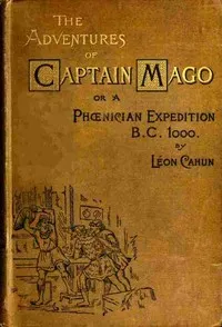 The adventures of Captain Mago; or, a Phoenician expedition, B.C. 1000 cover