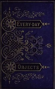 Everyday Objects; Or, Picturesque Aspects of Natural History. — W. H. Davenport (William Henry Davenport) Adams cover