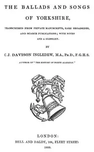 The Ballads and Songs of Yorkshire: Transcribed from Private Manuscripts, Rare Broadsides, and Scarce Publications; with Notes and a Glossary — Anonymous cover