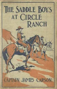 The Saddle Boys at Circle Ranch; Or, In at the Grand Round-Up — James, Captain Carson cover