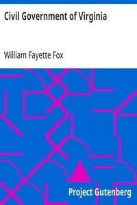 Civil Government of Virginia: A Text-book for Schools Based Upon the Constitution of 1902 and Conforming to the Laws Enacted in Accordance Therewith — William Fayette Fox cover