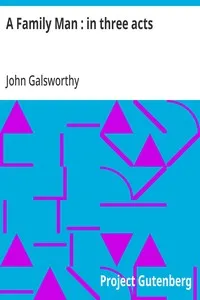 A Family Man : in three acts — John Galsworthy cover
