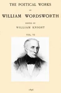 The Poetical Works of William Wordsworth — Volume 6 (of 8) — William Wordsworth cover