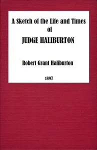 A Sketch of the Life and Times of Judge Haliburton — R. G. (Robert Grant) Haliburton cover