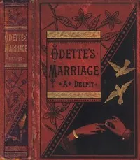 Odette's Marriage: A Novel, from the French of Albert Delpit, Translated from the "Revue des Deux Mondes," by Emily Prescott — Albert Delpit cover