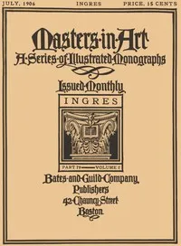 Masters in Art, Part 79, Volume 7, July, 1906: Ingres: A Series of Illustrated Monographs — Anonymous cover