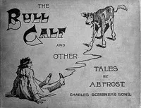 The Bull Calf, and Other Tales — A. B. (Arthur Burdett) Frost cover