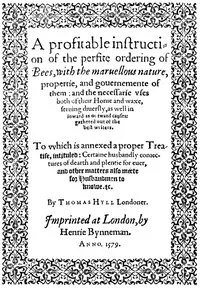 A Profitable Instruction of the Perfite Ordering of Bees: With the Maruellous Nature, Propertie, and Gouernemente of Them: and the Necessarie Vses Both of Their Honie and Waxe, Seruing Diuersly, as Well in Inward as Outward Causes: Gathered Out of th — Thomas Hill cover