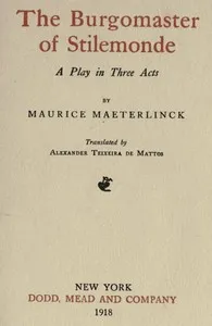 The Burgomaster of Stilemonde: A Play in Three Acts — Maurice Maeterlinck cover